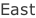 East